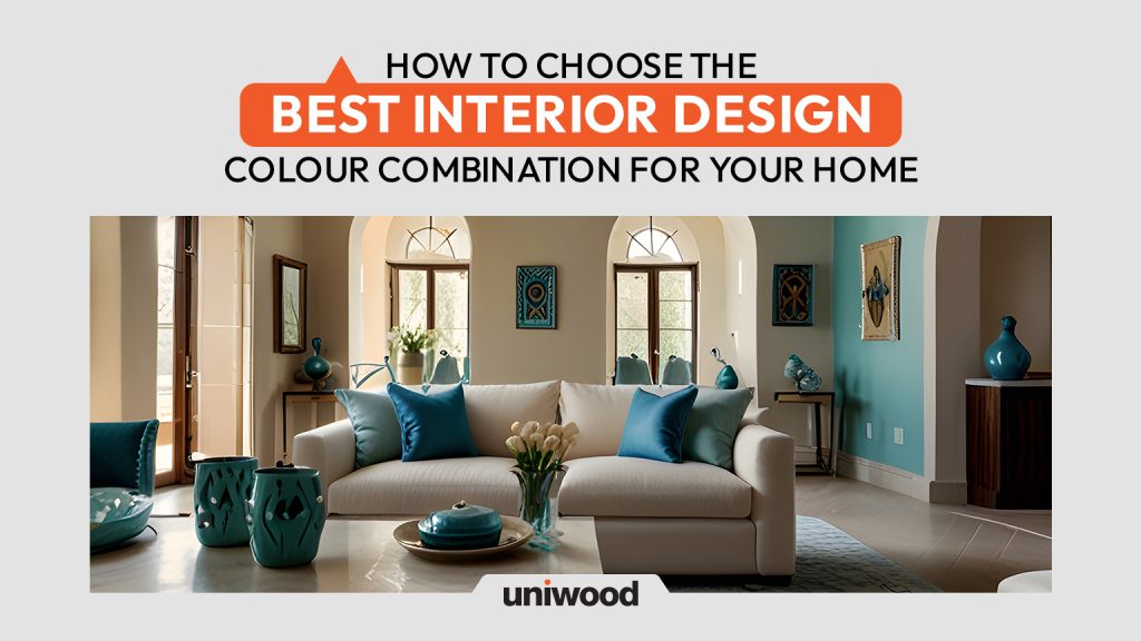 How to Choose the Best Interior Design Colour Combination for Your Home